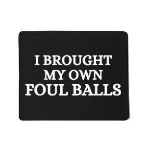 I Brought My Own Foul Balls Mousepad