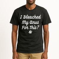 I Bleached My Anus For This Funny Butthole Anal Bleaching Tall T-Shirt