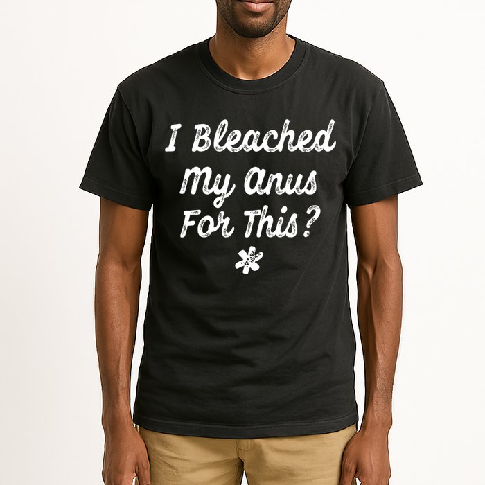 I Bleached My Anus For This Funny Butthole Anal Bleaching Tall T-Shirt