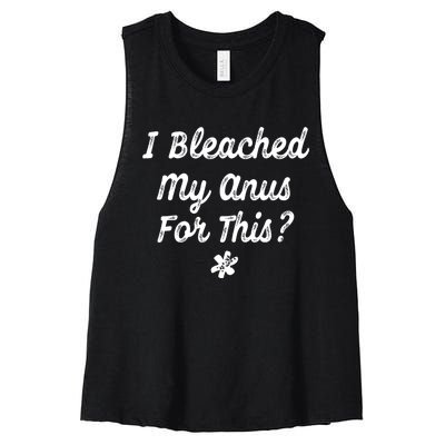 I Bleached My Anus For This Funny Butthole Anal Bleaching Women's Racerback Cropped Tank