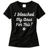 I Bleached My Anus For This Funny Butthole Anal Bleaching Womens T-Shirt