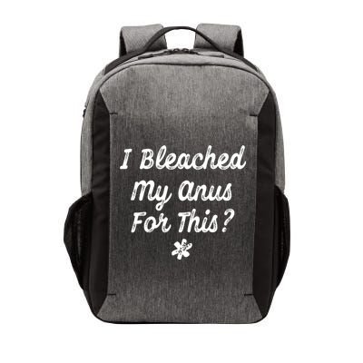I Bleached My Anus For This Funny Butthole Anal Bleaching Vector Backpack