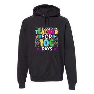 I've Bugged My Teacher For 100 Days Of School Premium Hoodie