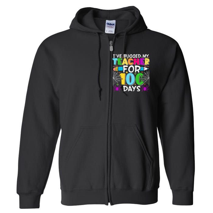 I've Bugged My Teacher For 100 Days Of School Full Zip Hoodie