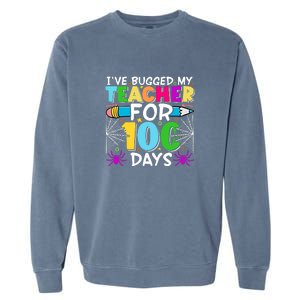 I've Bugged My Teacher For 100 Days Of School Garment-Dyed Sweatshirt