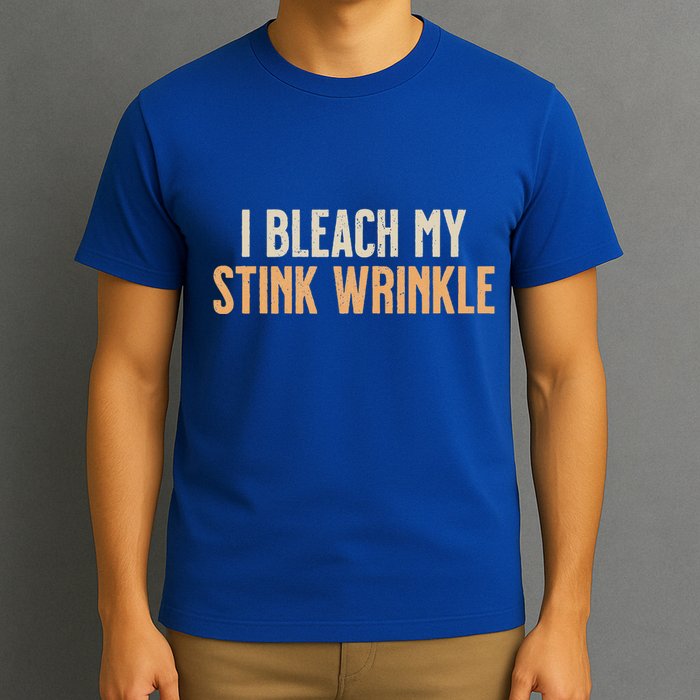 I Bleach My Stink Wrinkle T-Shirt