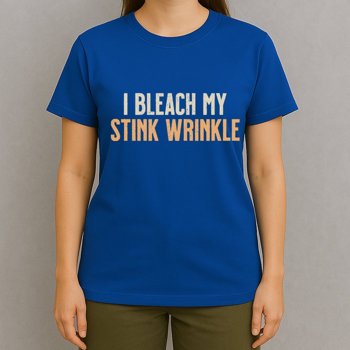 I Bleach My Stink Wrinkle T-Shirt