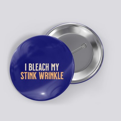 I Bleach My Stink Wrinkle Button