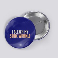 I Bleach My Stink Wrinkle Button