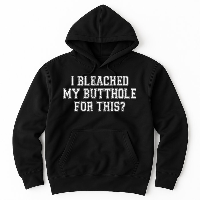 I Bleached My Butthole Anus For This Funny Anal Bleaching Hoodie