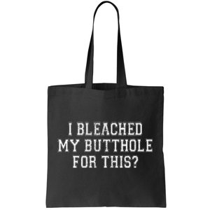 I Bleached My Butthole Anus For This Funny Anal Bleaching Tote Bag