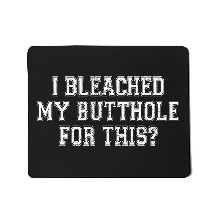 I Bleached My Butthole Anus For This Funny Anal Bleaching Mousepad
