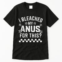 I Bleached My Anus For This Funny Meme Tall T-Shirt