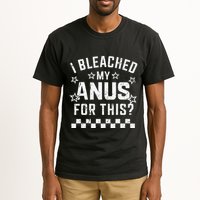 I Bleached My Anus For This Funny Meme Tall T-Shirt