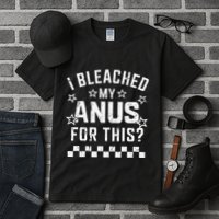 I Bleached My Anus For This Funny Meme Tall T-Shirt