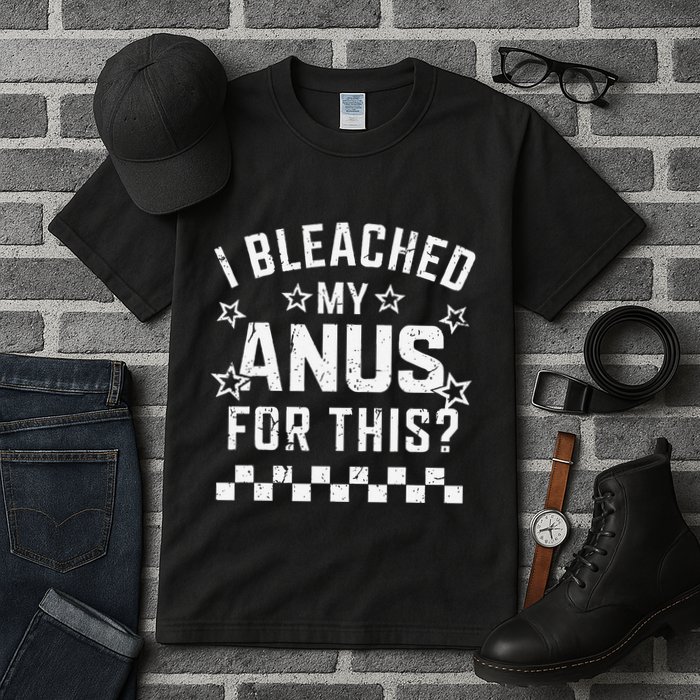I Bleached My Anus For This Funny Meme Tall T-Shirt