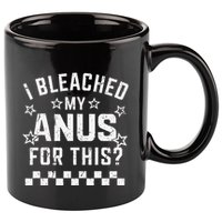 I Bleached My Anus For This Funny Meme 11oz C Handle Ceramic Mug