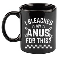 I Bleached My Anus For This Funny Meme 11oz C Handle Ceramic Mug