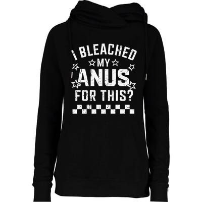 I Bleached My Anus For This Funny Meme Womens Funnel Neck Pullover Hood