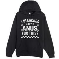 I Bleached My Anus For This Funny Meme Premium Pullover Hoodie