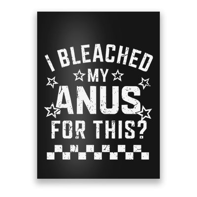 I Bleached My Anus For This Funny Meme Poster