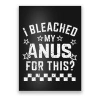 I Bleached My Anus For This Funny Meme Poster