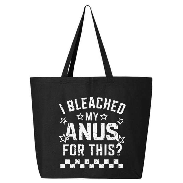 I Bleached My Anus For This Funny Meme 25L Jumbo Tote