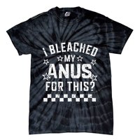I Bleached My Anus For This Funny Meme Tie-Dye T-Shirt