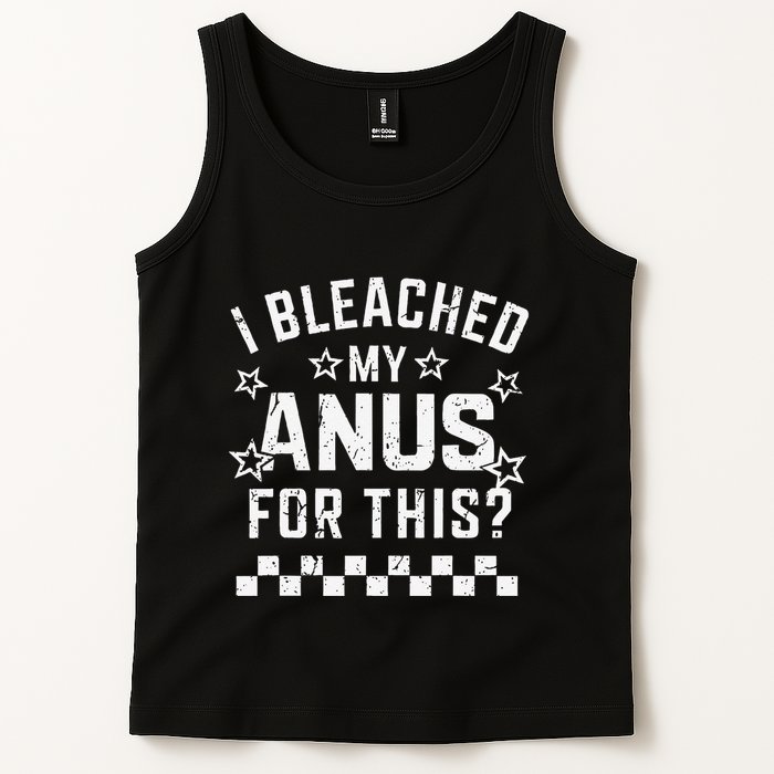 I Bleached My Anus For This Funny Meme Tank Top