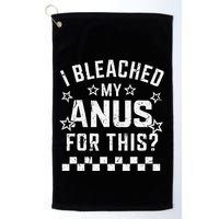 I Bleached My Anus For This Funny Meme Golf Towel