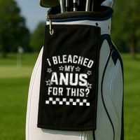 I Bleached My Anus For This Funny Meme Golf Towel