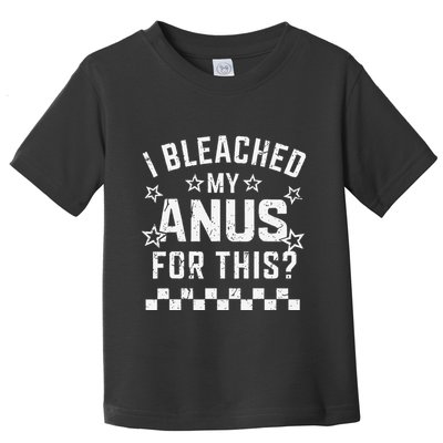 I Bleached My Anus For This Funny Meme Toddler T-Shirt