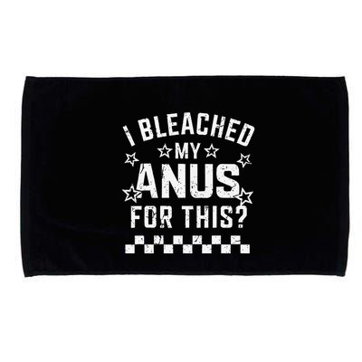 I Bleached My Anus For This Funny Meme Microfiber Hand Towel