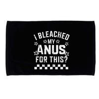 I Bleached My Anus For This Funny Meme Microfiber Hand Towel