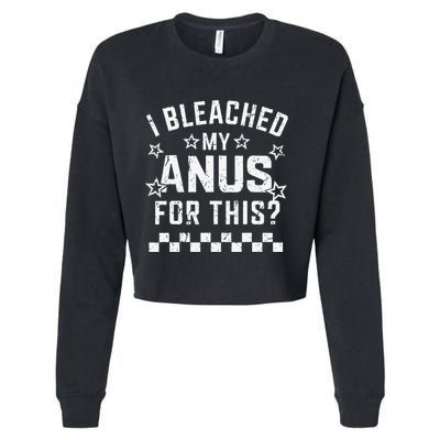 I Bleached My Anus For This Funny Meme Cropped Pullover Crew