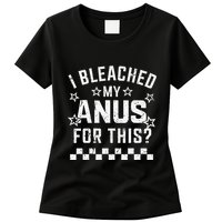 I Bleached My Anus For This Funny Meme Womens T-Shirt