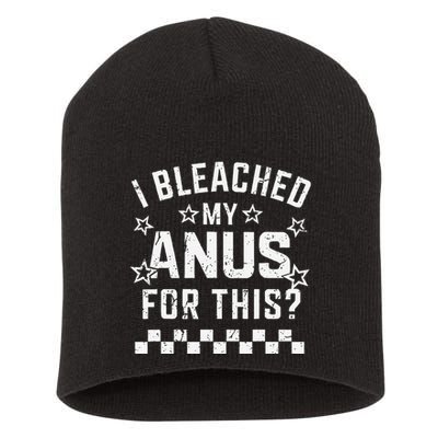 I Bleached My Anus For This Funny Meme Short Acrylic Beanie