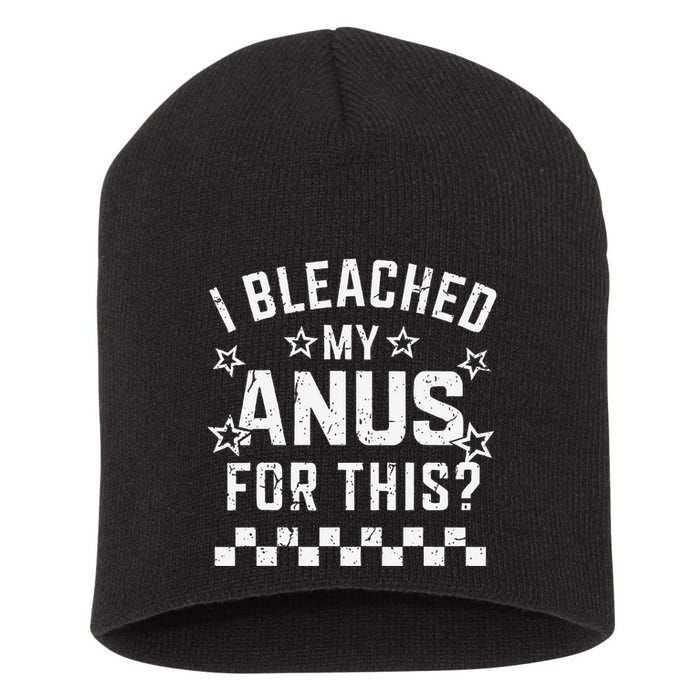I Bleached My Anus For This Funny Meme Short Acrylic Beanie