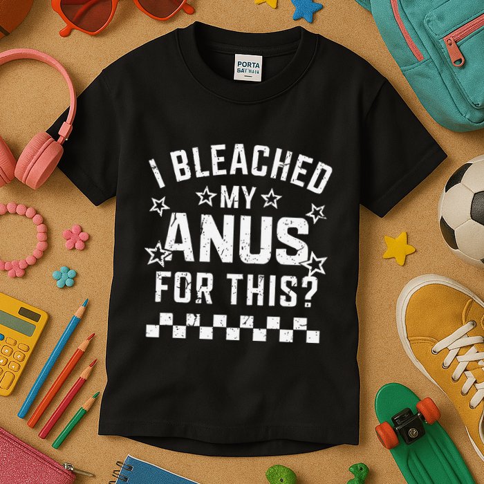 I Bleached My Anus For This Funny Meme Kids T-Shirt