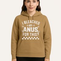 I Bleached My Anus For This Funny Meme Hoodie