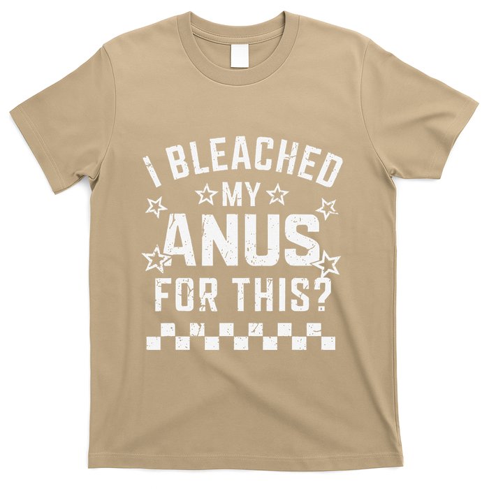I Bleached My Anus For This Funny Meme T-Shirt