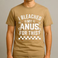 I Bleached My Anus For This Funny Meme T-Shirt
