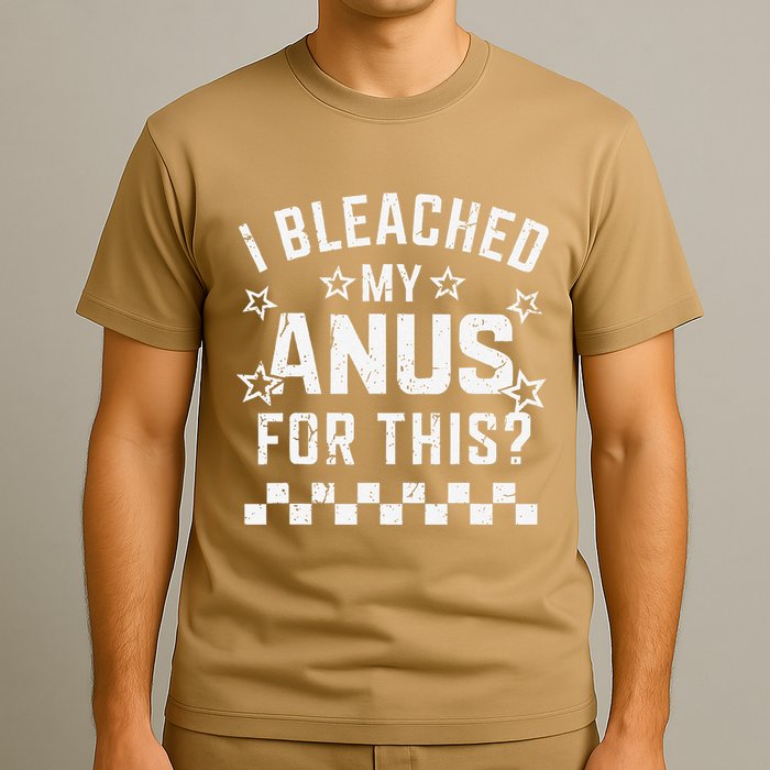 I Bleached My Anus For This Funny Meme T-Shirt