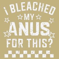 I Bleached My Anus For This Funny Meme Button