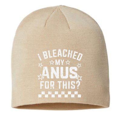 I Bleached My Anus For This Funny Meme Sustainable Beanie
