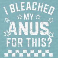 I Bleached My Anus For This Funny Meme Sueded Cloud Jersey T-Shirt