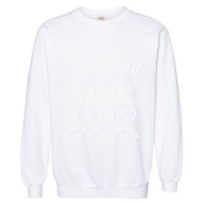 I Bleached My Anus For This Funny Meme Garment-Dyed Sweatshirt