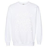 I Bleached My Anus For This Funny Meme Garment-Dyed Sweatshirt