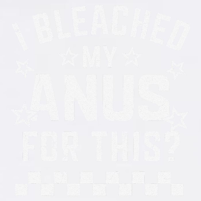 I Bleached My Anus For This Funny Meme Garment-Dyed Sweatshirt
