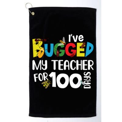 I've Bugged My Teacher For 100 Days Of School Funny Gift Platinum Collection Golf Towel